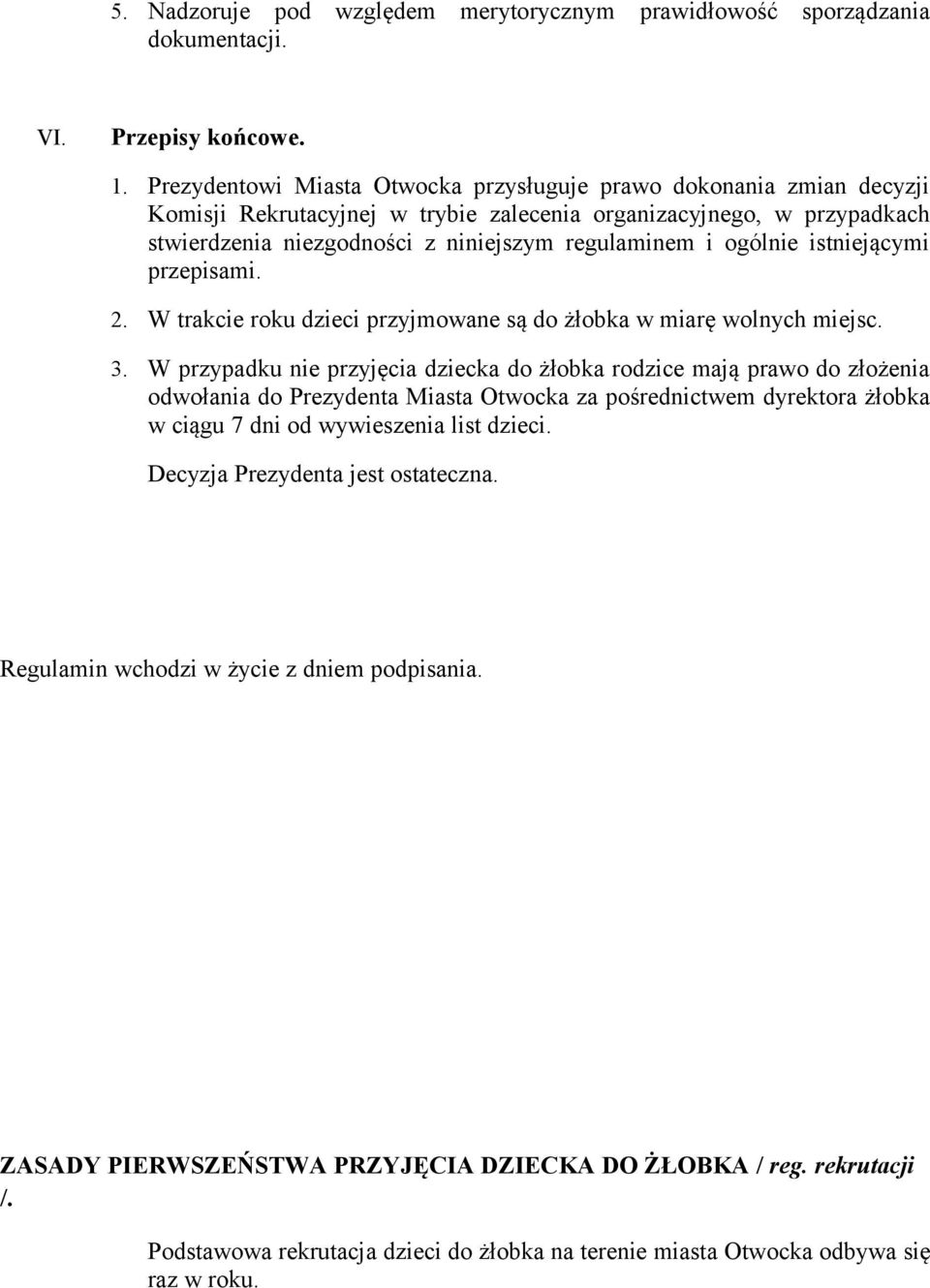 ogólnie istniejącymi przepisami. 2. W trakcie roku dzieci przyjmowane są do żłobka w miarę wolnych miejsc. 3.