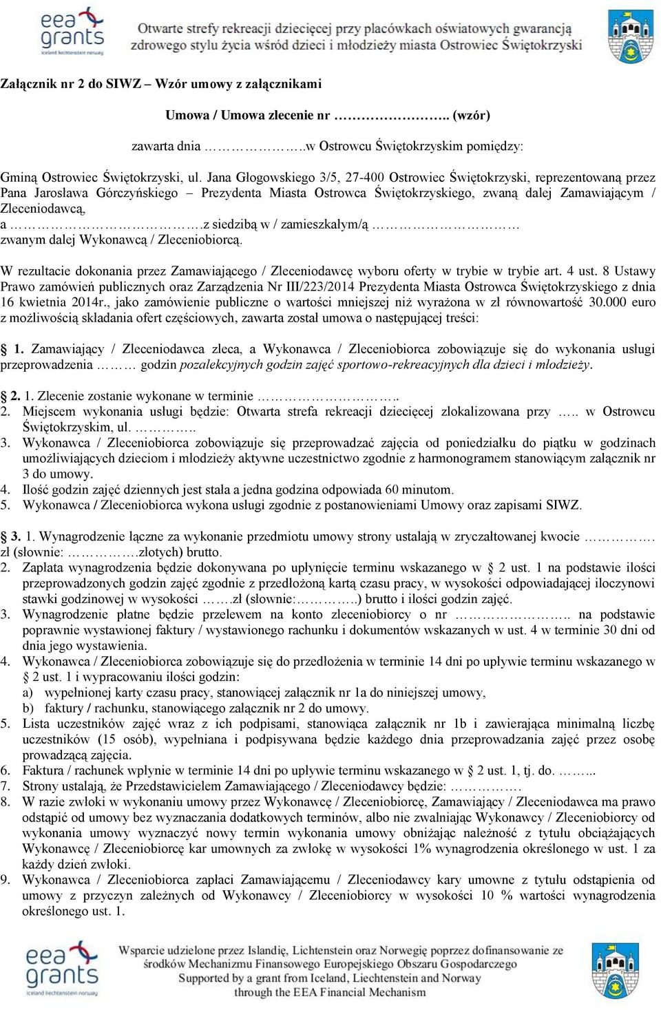 z siedzibą w / zamieszkałym/ą zwanym dalej Wykonawcą / Zleceniobiorcą. W rezultacie dokonania przez Zamawiającego / Zleceniodawcę wyboru oferty w trybie w trybie art. 4 ust.