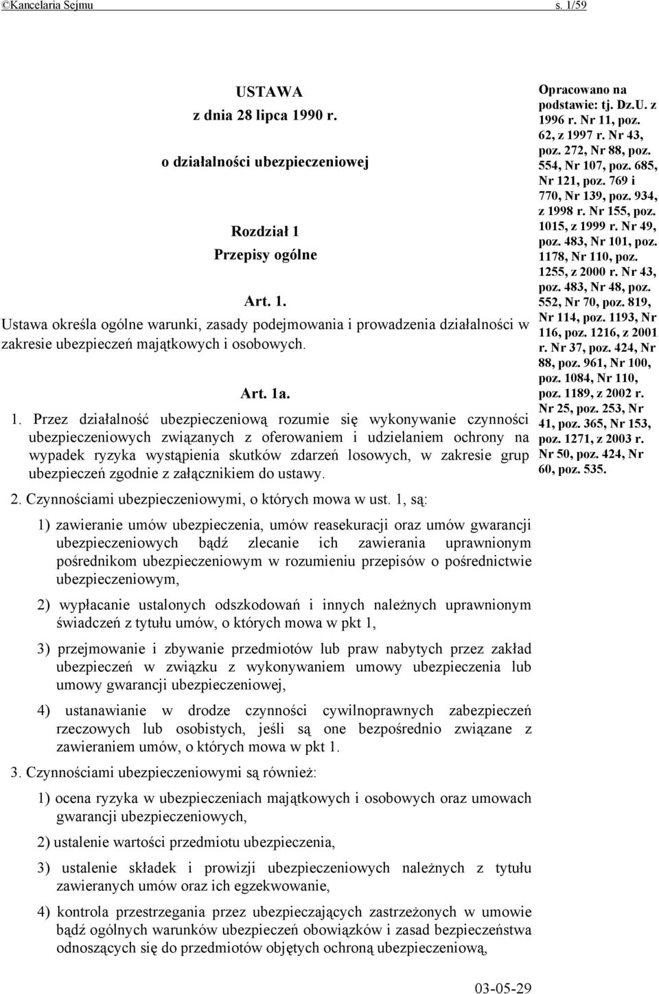 . 1. Przez działalność ubezpieczeniową rozumie się wykonywanie czynności ubezpieczeniowych związanych z oferowaniem i udzielaniem ochrony na wypadek ryzyka wystąpienia skutków zdarzeń losowych, w