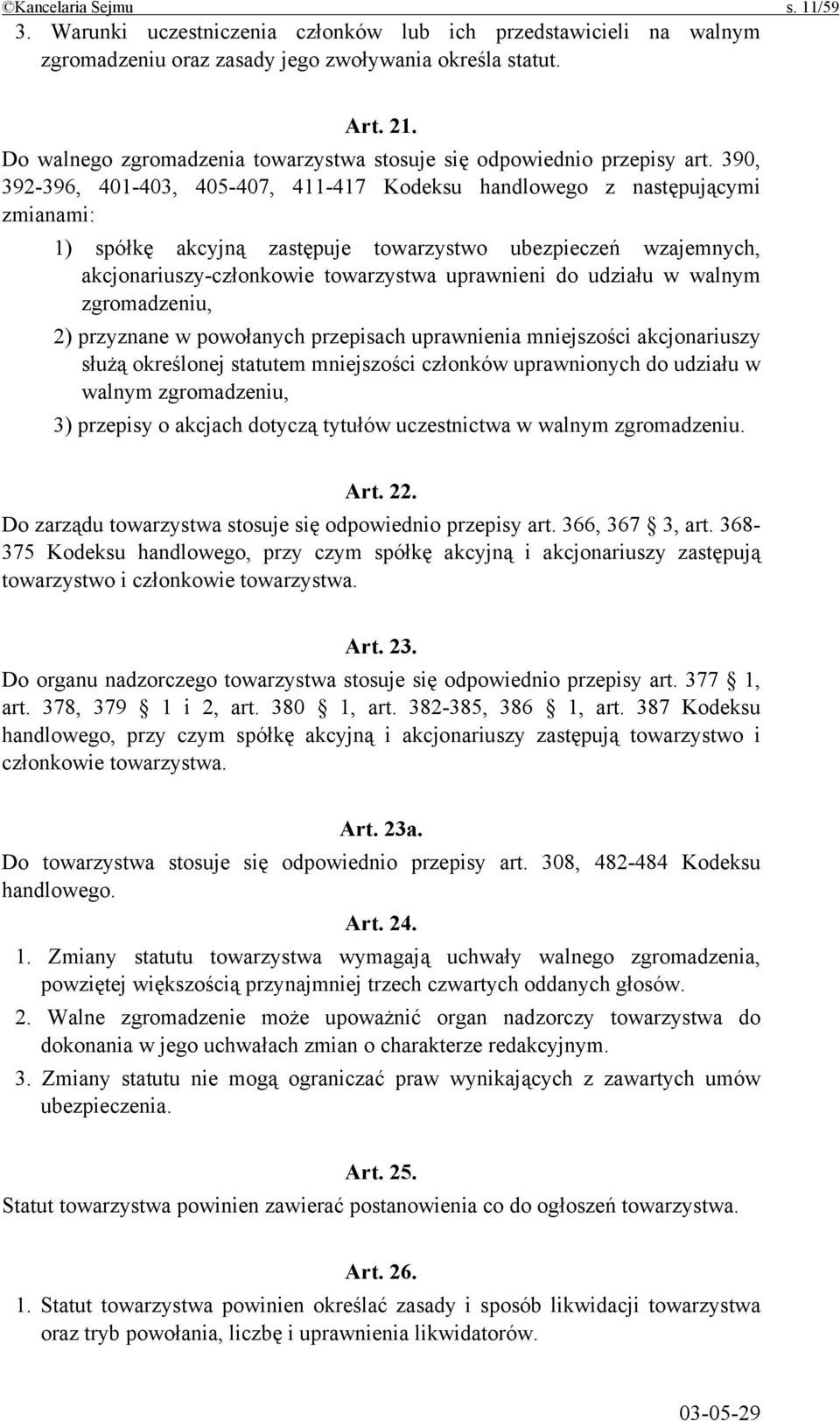 390, 392-396, 401-403, 405-407, 411-417 Kodeksu handlowego z następującymi zmianami: 1) spółkę akcyjną zastępuje towarzystwo ubezpieczeń wzajemnych, akcjonariuszy-członkowie towarzystwa uprawnieni do