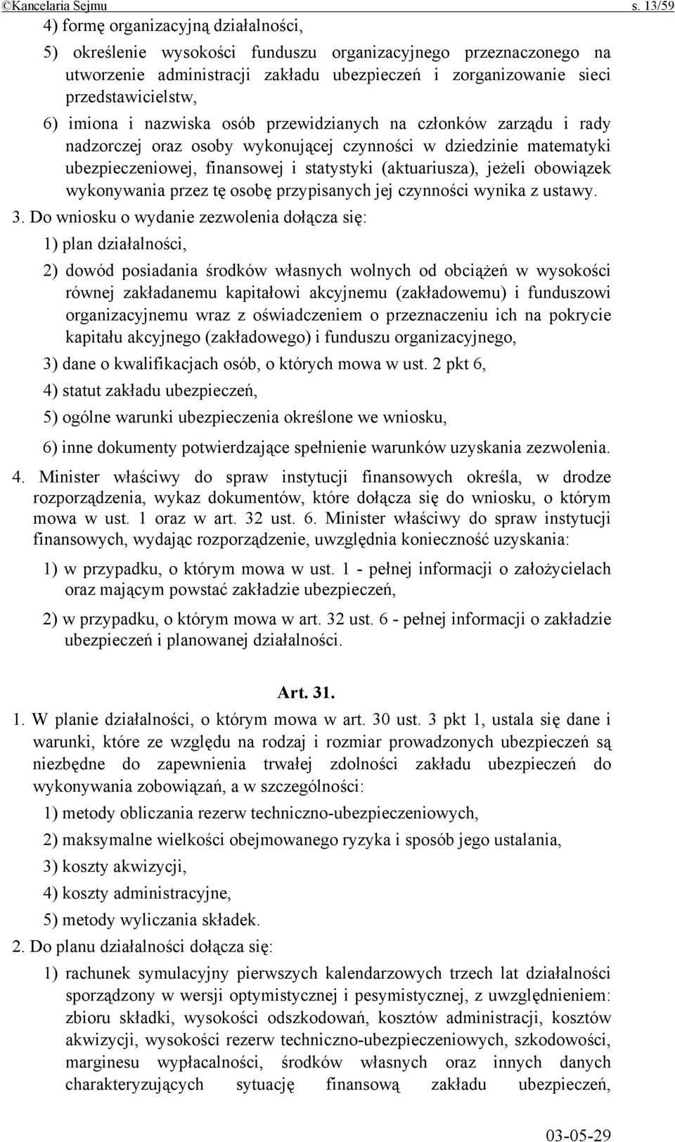 imiona i nazwiska osób przewidzianych na członków zarządu i rady nadzorczej oraz osoby wykonującej czynności w dziedzinie matematyki ubezpieczeniowej, finansowej i statystyki (aktuariusza), jeżeli