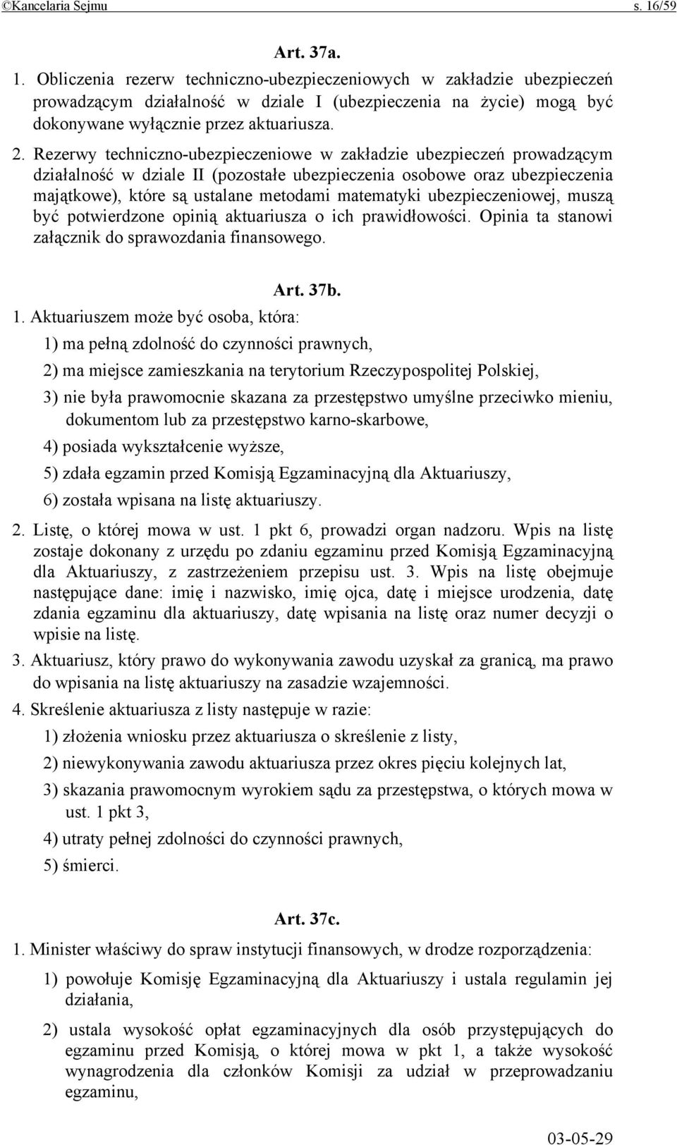 Rezerwy techniczno-ubezpieczeniowe w zakładzie ubezpieczeń prowadzącym działalność w dziale II (pozostałe ubezpieczenia osobowe oraz ubezpieczenia majątkowe), które są ustalane metodami matematyki