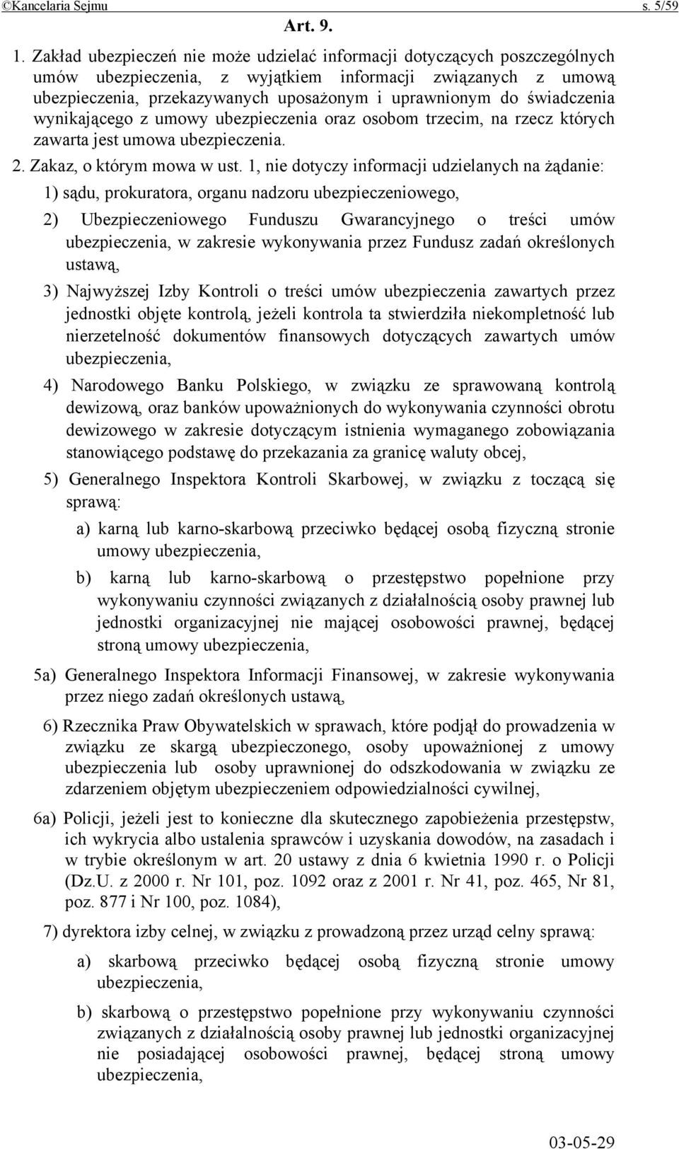 świadczenia wynikającego z umowy ubezpieczenia oraz osobom trzecim, na rzecz których zawarta jest umowa ubezpieczenia. 2. Zakaz, o którym mowa w ust.