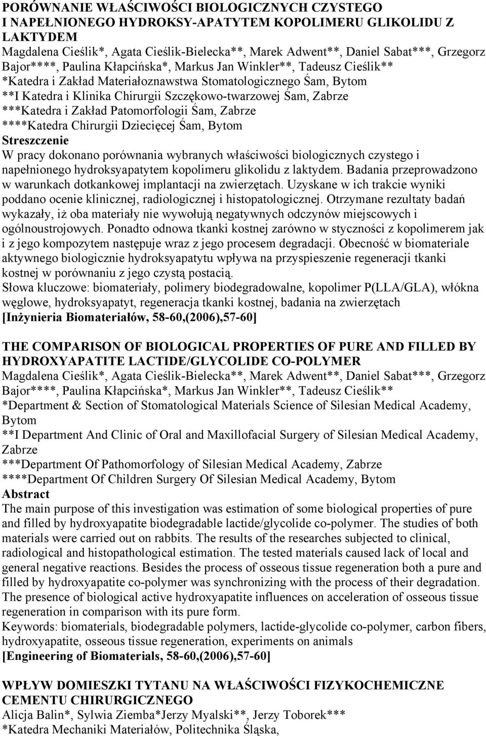 Zabrze ***Katedra i Zakład Patomorfologii Śam, Zabrze ****Katedra Chirurgii Dziecięcej Śam, Bytom W pracy dokonano porównania wybranych właściwości biologicznych czystego i napełnionego