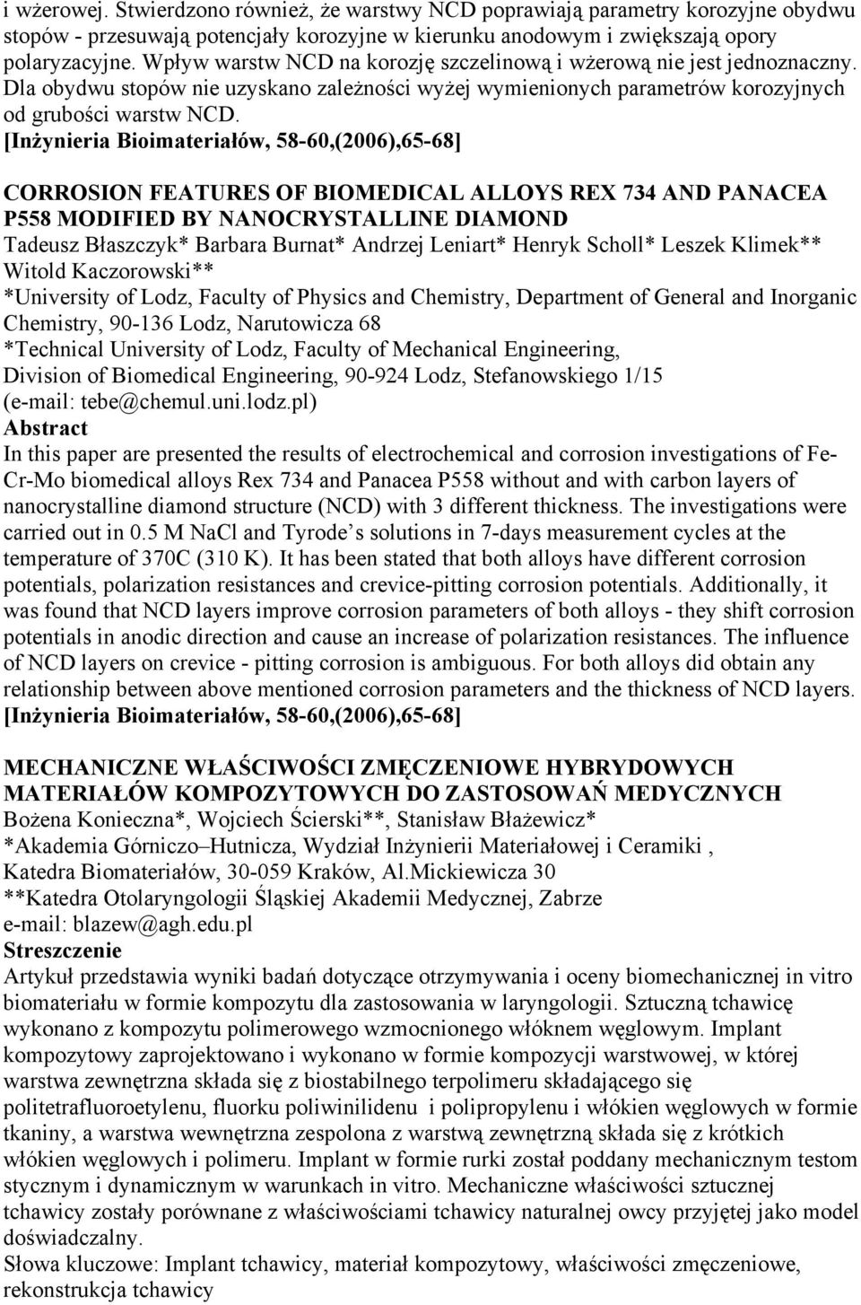 [Inżynieria Bioimateriałów, 58-60,(2006),65-68] CORROSION FEATURES OF BIOMEDICAL ALLOYS REX 734 AND PANACEA P558 MODIFIED BY NANOCRYSTALLINE DIAMOND Tadeusz Błaszczyk* Barbara Burnat* Andrzej