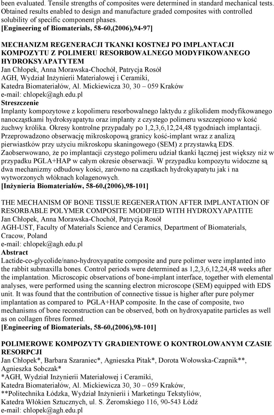 [Engineering of Biomaterials, 58-60,(2006),94-97] MECHANIZM REGENERACJI TKANKI KOSTNEJ PO IMPLANTACJI KOMPOZYTU Z POLIMERU RESORBOWALNEGO MODYFIKOWANEGO HYDROKSYAPATYTEM Jan Chłopek, Anna