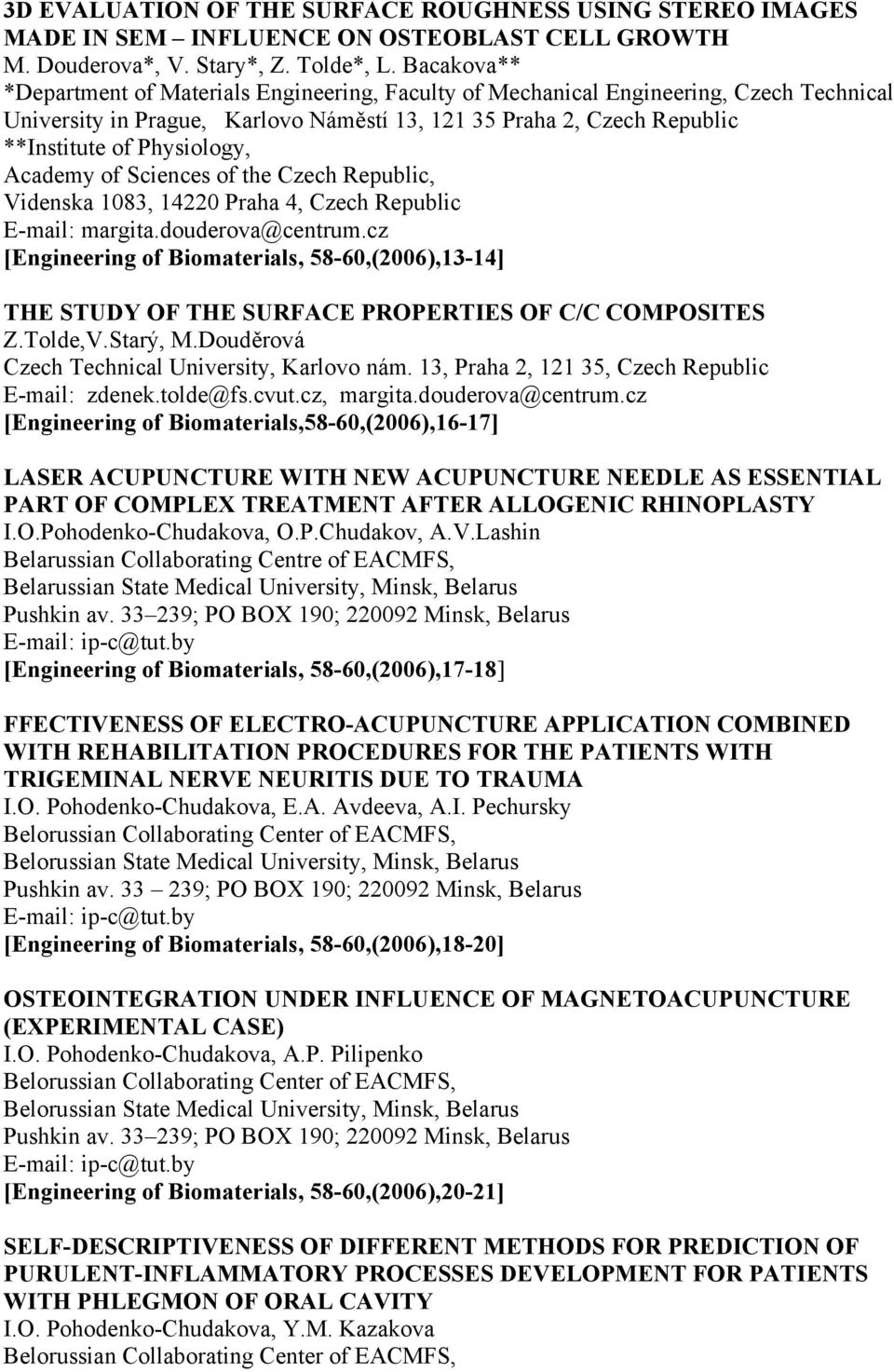 Academy of Sciences of the Czech Republic, Videnska 1083, 14220 Praha 4, Czech Republic E-mail: margita.douderova@centrum.