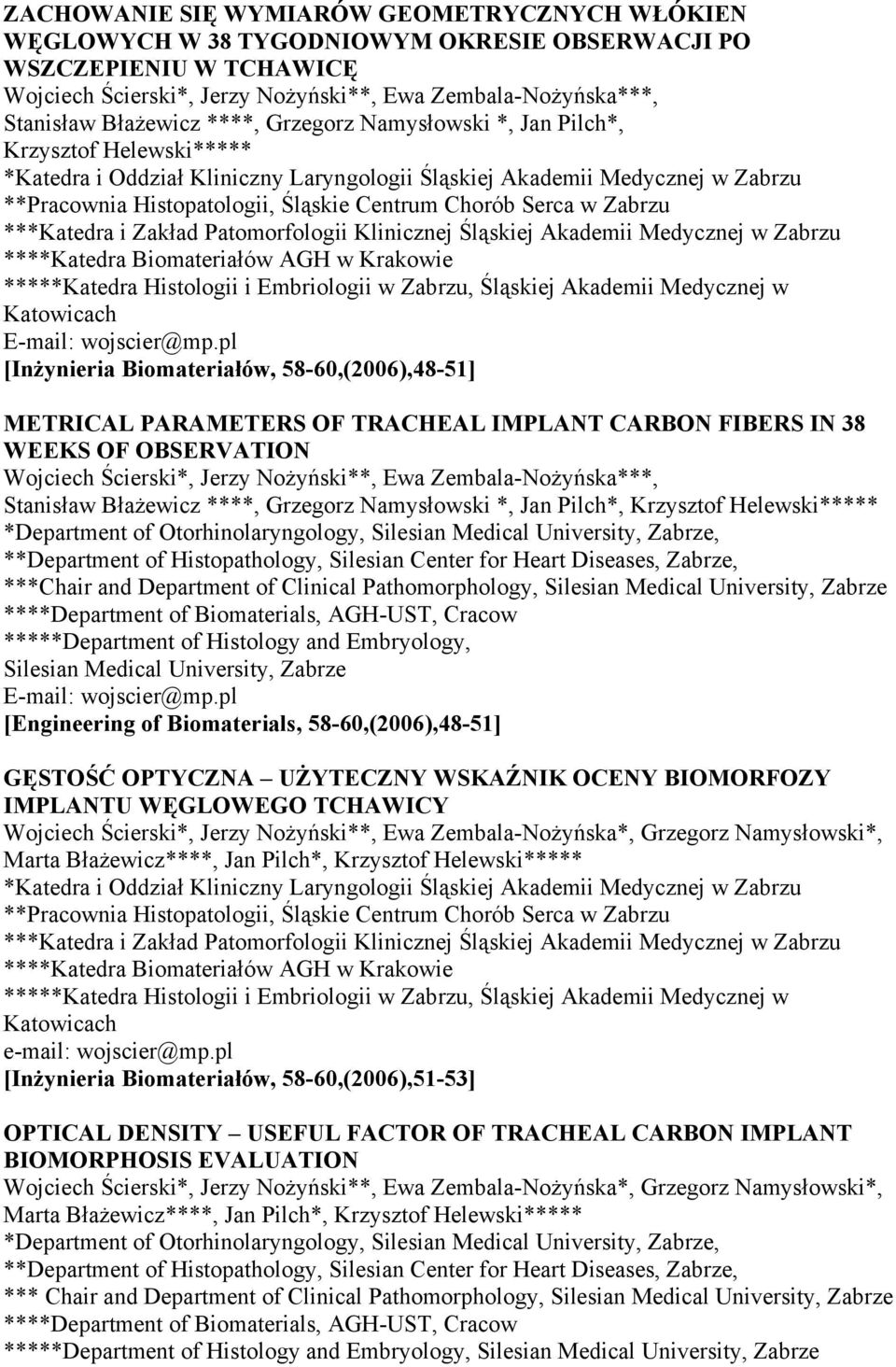 Chorób Serca w Zabrzu ***Katedra i Zakład Patomorfologii Klinicznej Śląskiej Akademii Medycznej w Zabrzu ****Katedra Biomateriałów AGH w Krakowie *****Katedra Histologii i Embriologii w Zabrzu,