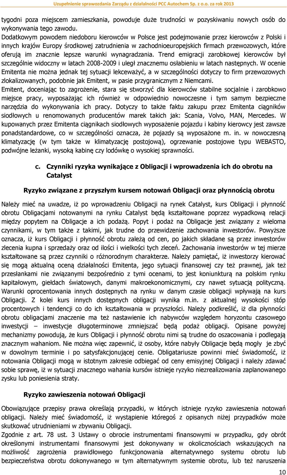 znacznie lepsze warunki wynagradzania. Trend emigracji zarobkowej kierowców był szczególnie widoczny w latach 2008-2009 i uległ znacznemu osłabieniu w latach następnych.