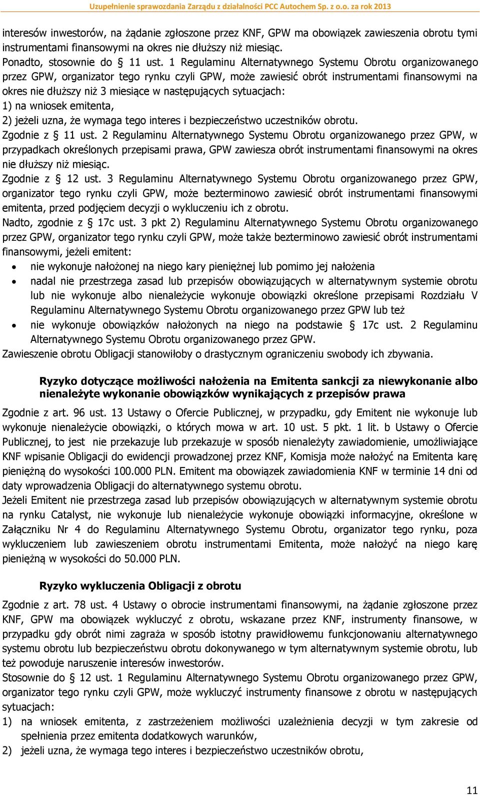 następujących sytuacjach: 1) na wniosek emitenta, 2) jeżeli uzna, że wymaga tego interes i bezpieczeństwo uczestników obrotu. Zgodnie z 11 ust.