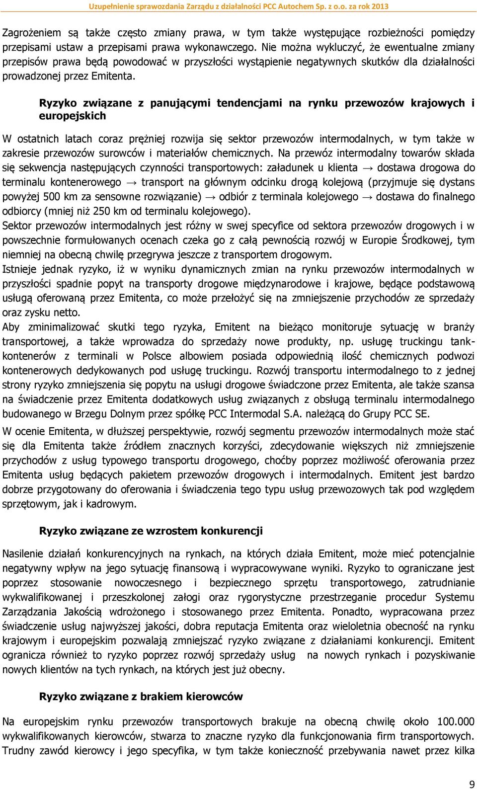 Ryzyko związane z panującymi tendencjami na rynku przewozów krajowych i europejskich W ostatnich latach coraz prężniej rozwija się sektor przewozów intermodalnych, w tym także w zakresie przewozów