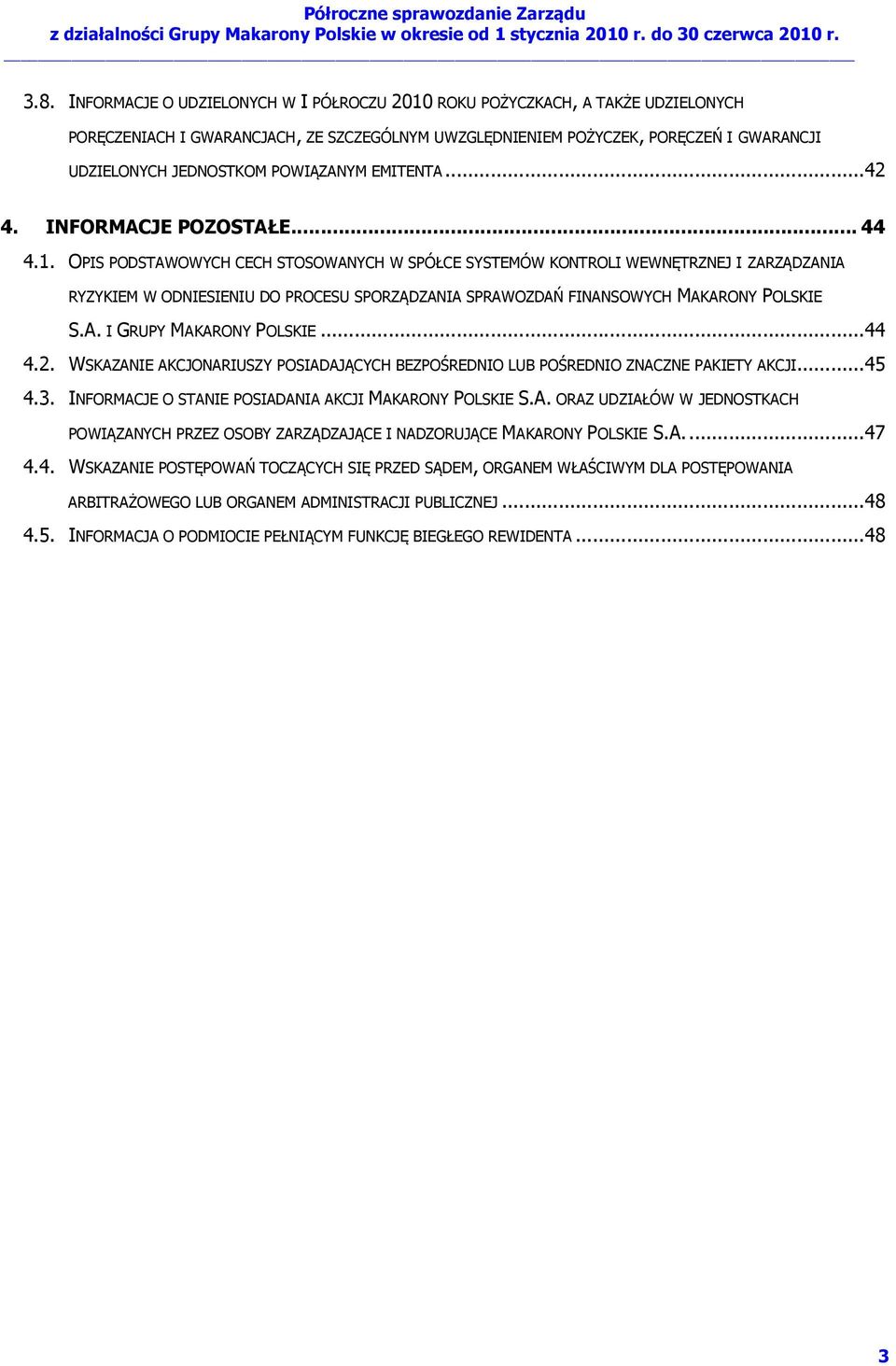 OPIS PODSTAWOWYCH CECH STOSOWANYCH W SPÓŁCE SYSTEMÓW KONTROLI WEWNĘTRZNEJ I ZARZĄDZANIA RYZYKIEM W ODNIESIENIU DO PROCESU SPORZĄDZANIA SPRAWOZDAŃ FINANSOWYCH MAKARONY POLSKIE S.A. I GRUPY MAKARONY POLSKIE.