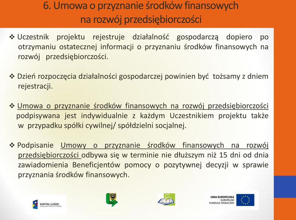 Umowa o przyznanie środków finansowych na rozwój przedsiębiorczości podpisywana jest indywidualnie z każdym Uczestnikiem projektu także w przypadku spółki cywilnej/ spółdzielni