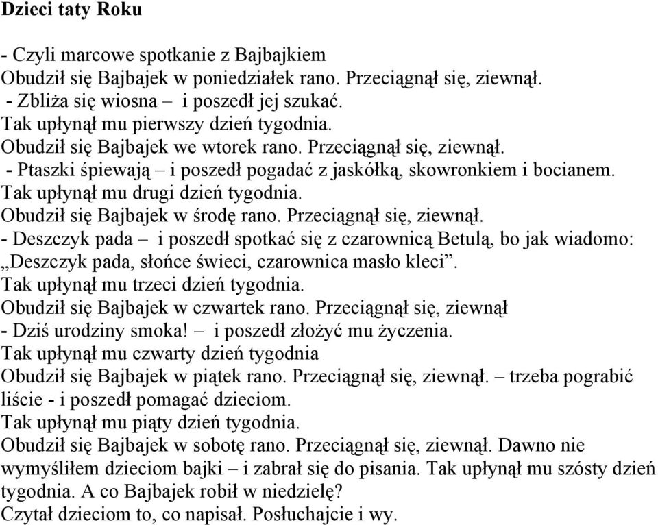 Tak upłynął mu drugi dzień tygodnia. Obudził się Bajbajek w środę rano. Przeciągnął się, ziewnął.