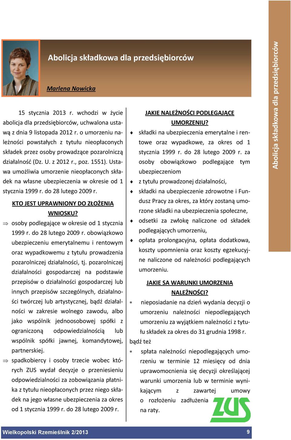 o umorzeniu należności powstałych z tytułu nieopłaconych składek przez osoby prowadzące pozarolniczą działalność (Dz. U. z 2012 r., poz. 1551).