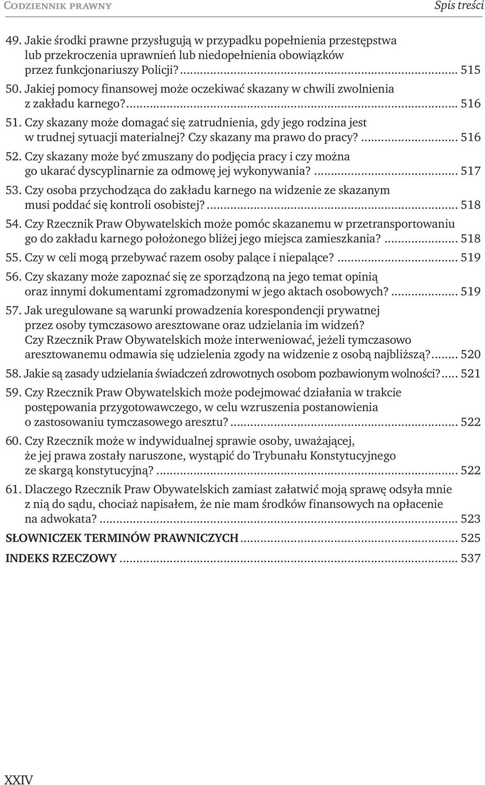 Czy skazany ma prawo do pracy?... 516 52. Czy skazany może być zmuszany do podjęcia pracy i czy można go ukarać dyscyplinarnie za odmowę jej wykonywania?... 517 53.