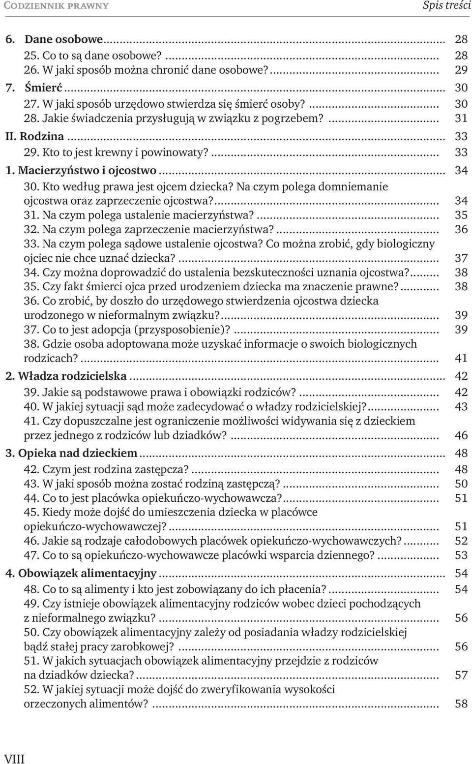 Macierzyństwo i ojcostwo... 34 30. Kto według prawa jest ojcem dziecka? Na czym polega domniemanie ojcostwa oraz zaprzeczenie ojcostwa?... 34 31. Na czym polega ustalenie macierzyństwa?... 35 32.