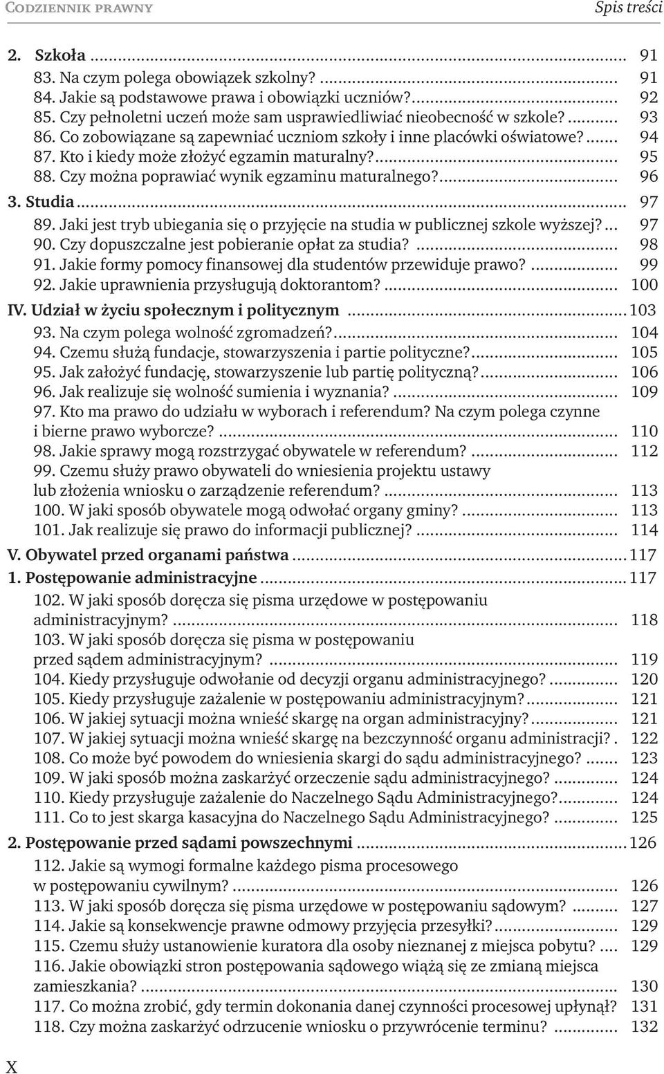 ... 95 88. Czy można poprawiać wynik egzaminu maturalnego?... 96 3. Studia... 97 89. Jaki jest tryb ubiegania się o przyjęcie na studia w publicznej szkole wyższej?... 97 90.