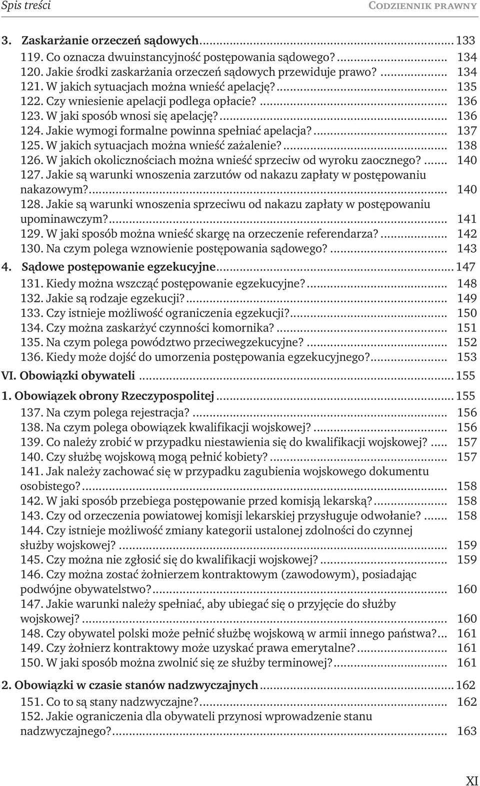 Jakie wymogi formalne powinna spełniać apelacja?... 137 125. W jakich sytuacjach można wnieść zażalenie?... 138 126. W jakich okolicznościach można wnieść sprzeciw od wyroku zaocznego?... 140 127.