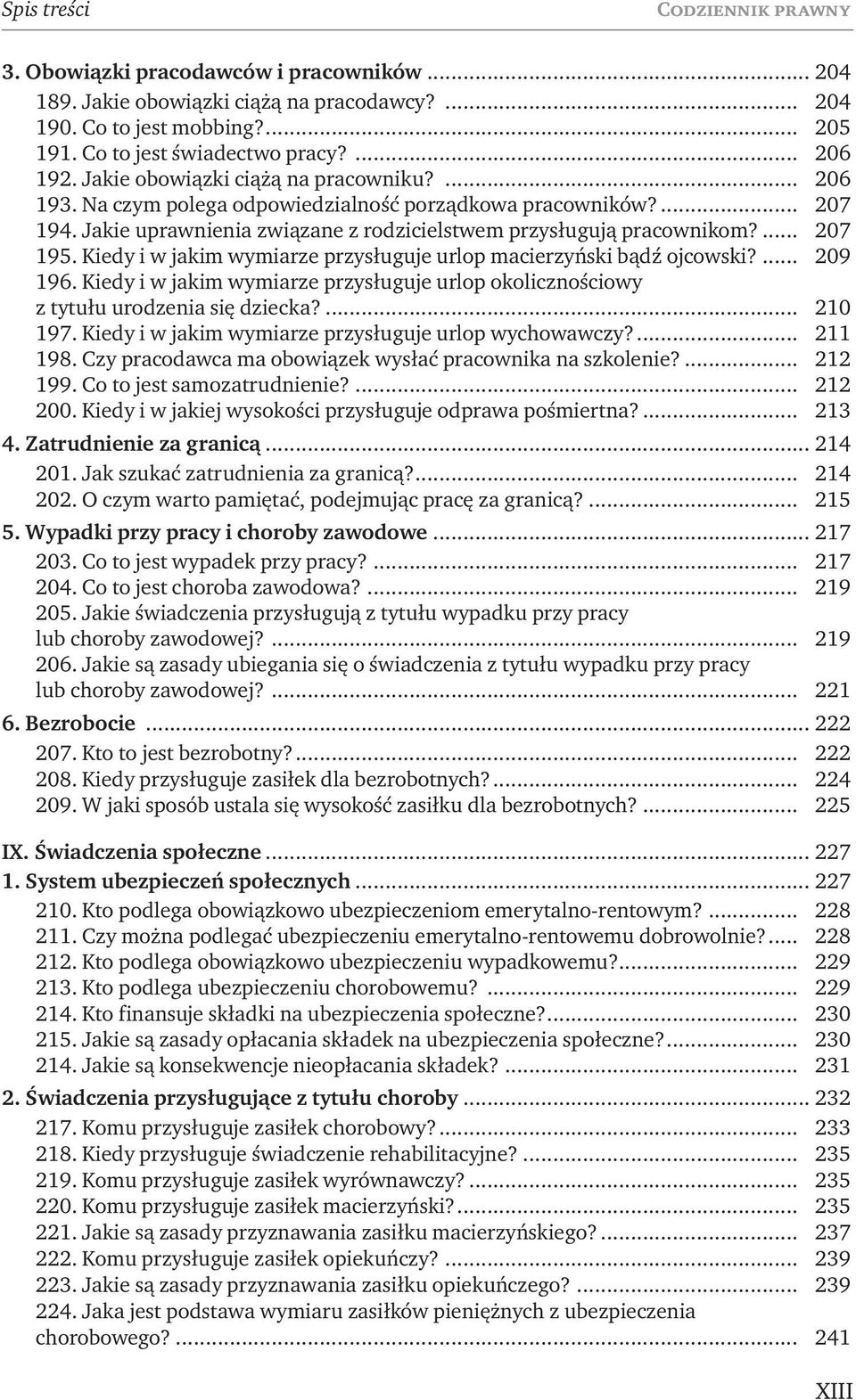 Kiedy i w jakim wymiarze przysługuje urlop macierzyński bądź ojcowski?... 209 196. Kiedy i w jakim wymiarze przysługuje urlop okolicznościowy z tytułu urodzenia się dziecka?... 210 197.