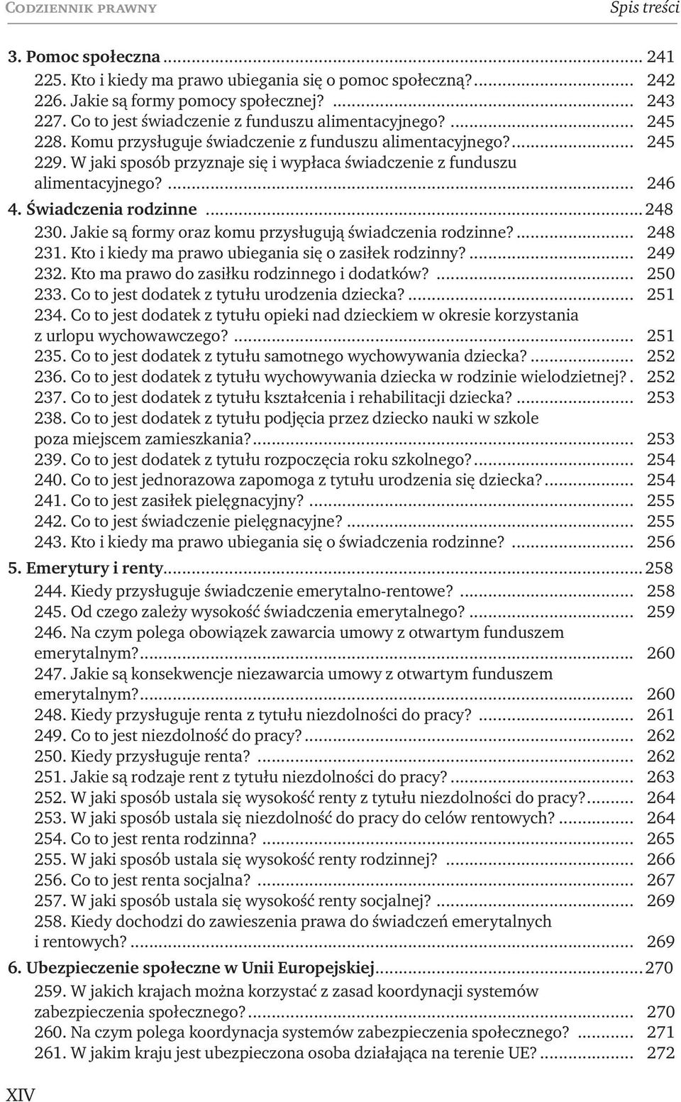 W jaki sposób przyznaje się i wypłaca świadczenie z funduszu alimentacyjnego?... 246 4. Świadczenia rodzinne... 248 230. Jakie są formy oraz komu przysługują świadczenia rodzinne?... 248 231.