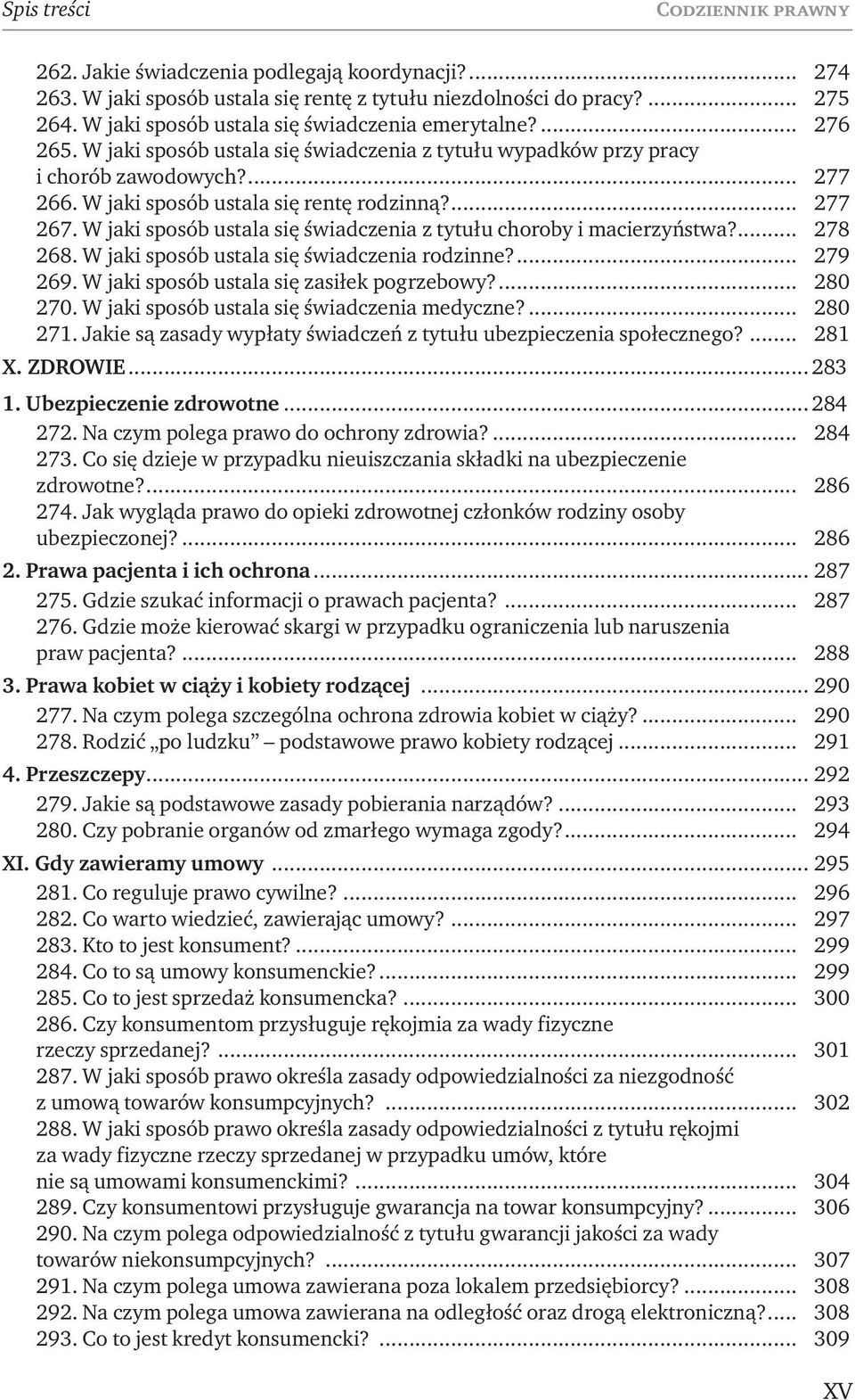 ... 277 267. W jaki sposób ustala się świadczenia z tytułu choroby i macierzyństwa?... 278 268. W jaki sposób ustala się świadczenia rodzinne?... 279 269. W jaki sposób ustala się zasiłek pogrzebowy?