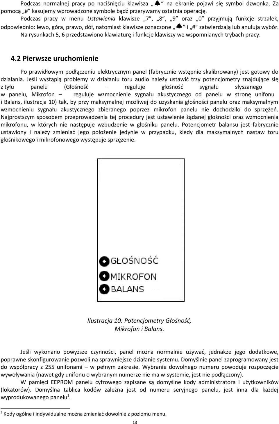 Na rysunkach 5, 6 przedstawiono klawiaturę i funkcje klawiszy we wspomnianych trybach pracy. 4.