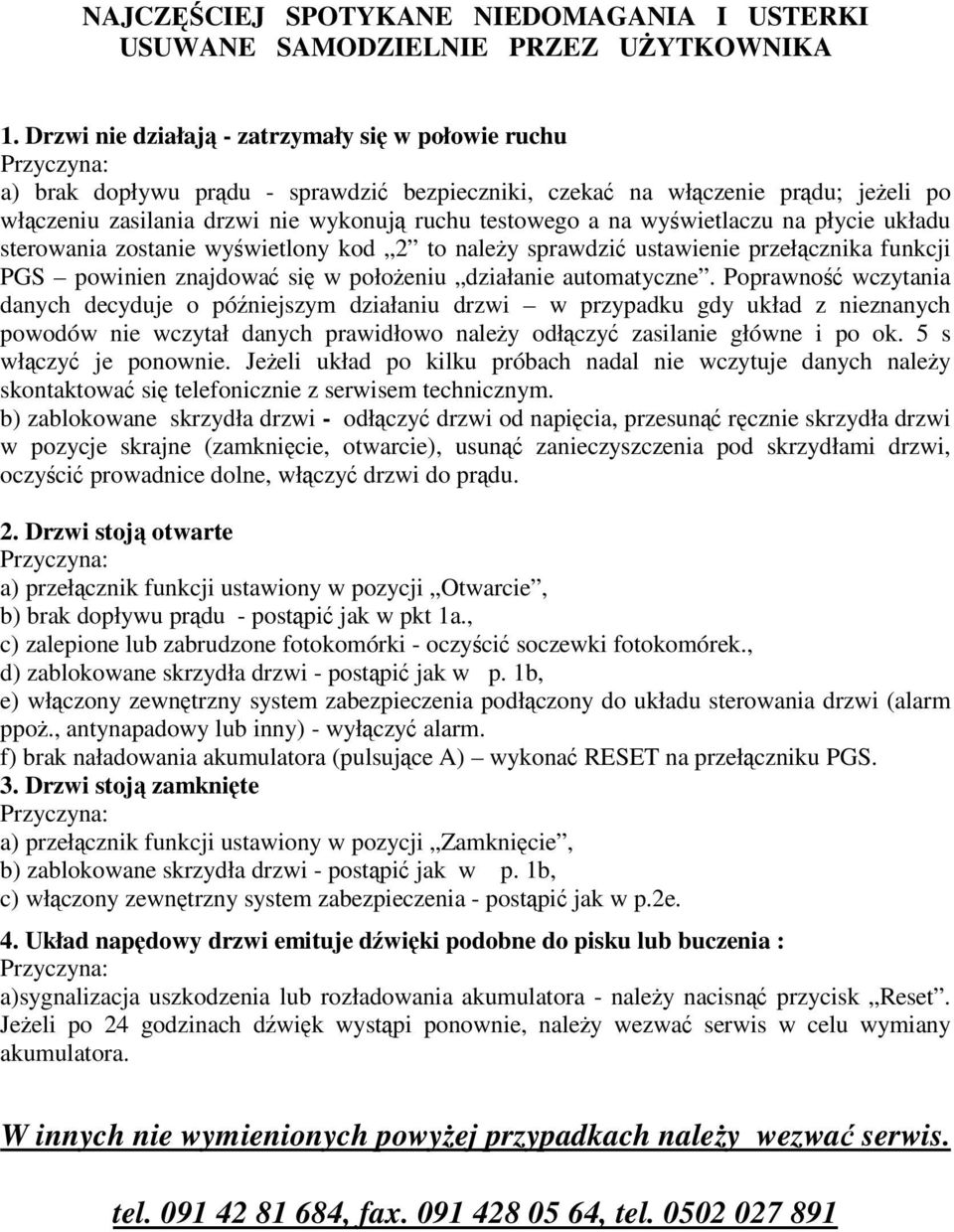 wywietlaczu na płycie układu sterowania zostanie wywietlony kod 2 to naley sprawdzi ustawienie przełcznika funkcji PGS powinien znajdowa si w połoeniu działanie automatyczne.