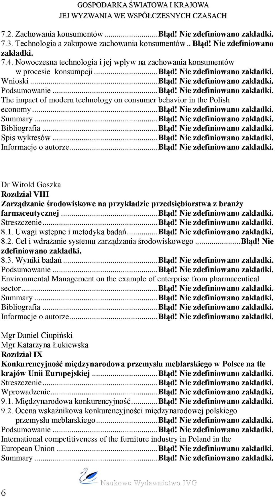 .. Błąd! Nie zdefiniowano Summary... Błąd! Nie zdefiniowano Bibliografia... Błąd! Nie zdefiniowano Spis wykresów... Błąd! Nie zdefiniowano Informacje o autorze... Błąd! Nie zdefiniowano Dr Witold Goszka Rozdział VIII Zarządzanie środowiskowe na przykładzie przedsiębiorstwa z branży farmaceutycznej.