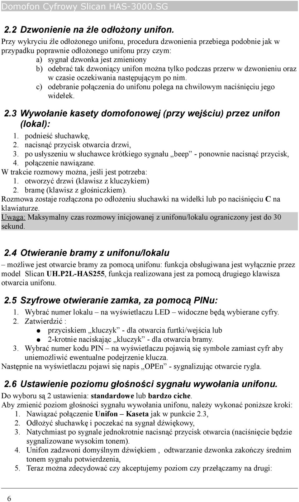 można tylko podczas przerw w dzwonieniu oraz w czasie oczekiwania następującym po nim. c) odebranie połączenia do unifonu polega na chwilowym naciśnięciu jego widełek. 2.