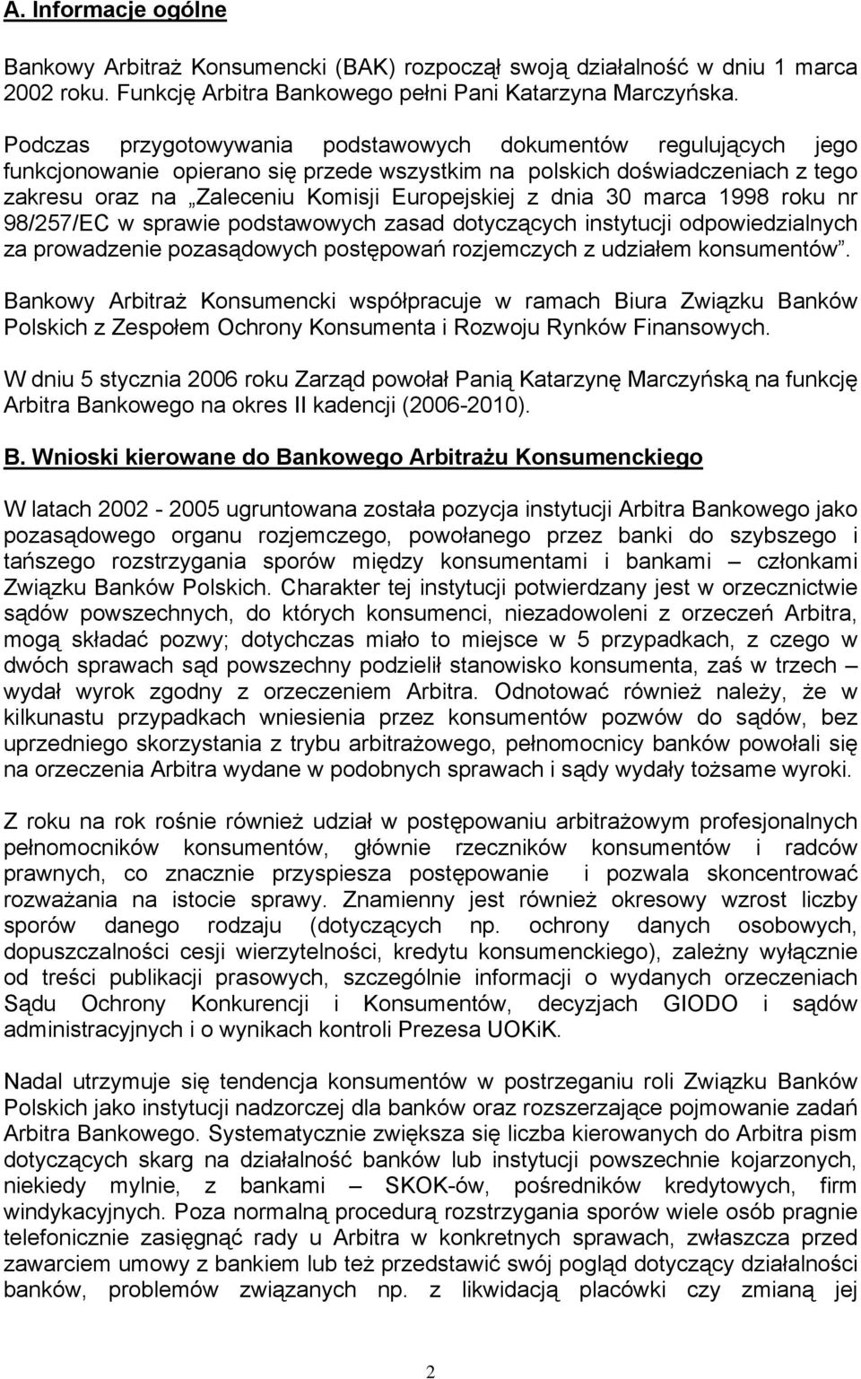 30 marca 1998 roku nr 98/257/EC w sprawie podstawowych zasad dotyczących instytucji odpowiedzialnych za prowadzenie pozasądowych postępowań rozjemczych z udziałem konsumentów.