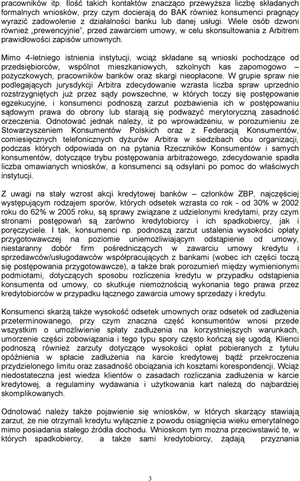 Wiele osób dzwoni również prewencyjnie, przed zawarciem umowy, w celu skonsultowania z Arbitrem prawidłowości zapisów umownych.