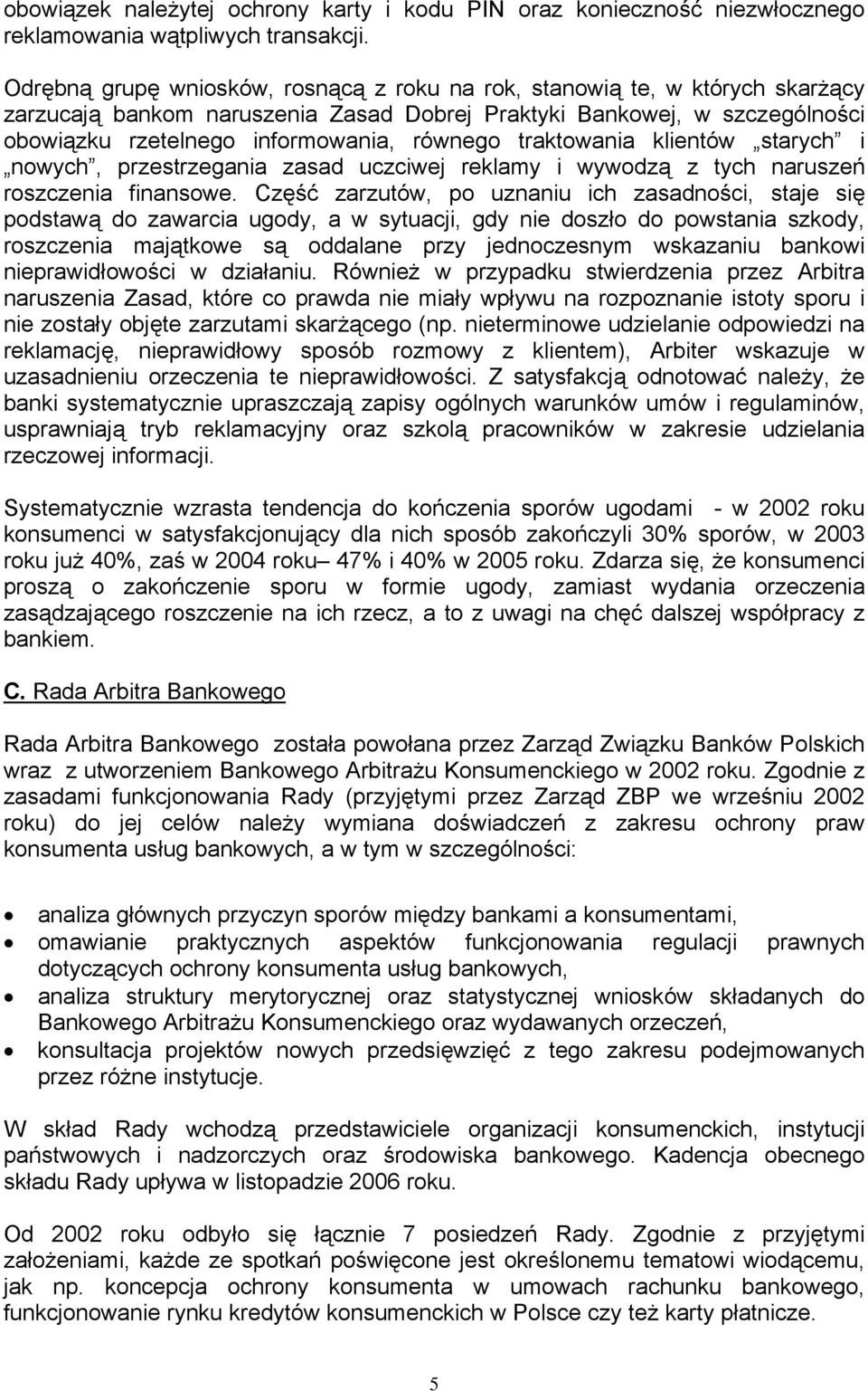 traktowania klientów starych i nowych, przestrzegania zasad uczciwej reklamy i wywodzą z tych naruszeń roszczenia finansowe.