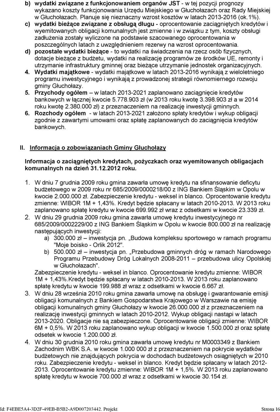 c) wydatki bieżące związane z obsługą długu - oprocentowanie zaciągniętych kredytów i wyemitowanych obligacji komunalnych jest zmienne i w związku z tym, koszty obsługi zadłużenia zostały wyliczone