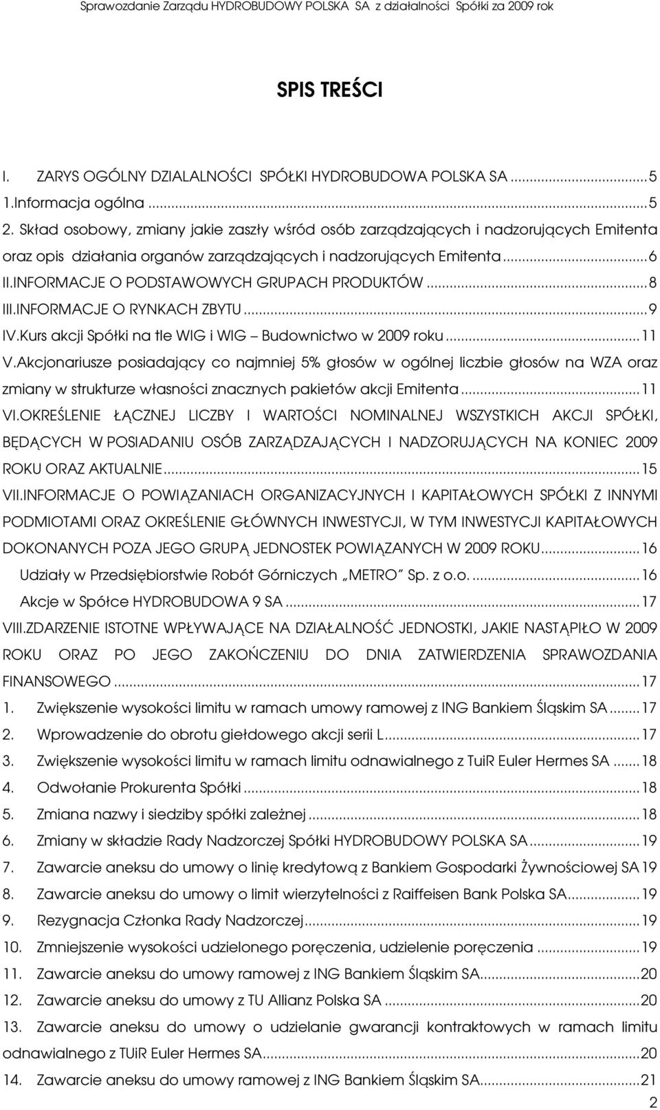 INFORMACJE O PODSTAWOWYCH GRUPACH PRODUKTÓW... 8 III.INFORMACJE O RYNKACH ZBYTU... 9 IV.Kurs akcji Spółki na tle WIG i WIG Budownictwo w 2009 roku... 11 V.