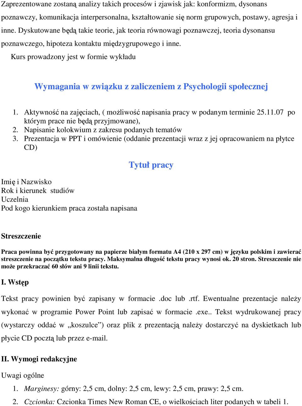 Kurs prowadzony jest w formie wykładu UPRZEJMIE PROSZĘ ZAPOZNAĆ SIĘ Z TREŚCIĄ SYLLABUSA Wymagania w związku z zaliczeniem z Psychologii społecznej 1.