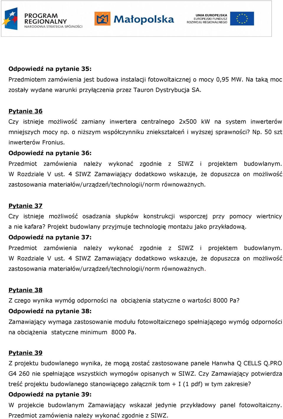 50 szt inwerterów Fronius. Odpowiedź na pytanie 36: Przedmiot zamówienia należy wykonać zgodnie z SIWZ i projektem budowlanym. W Rozdziale V ust.