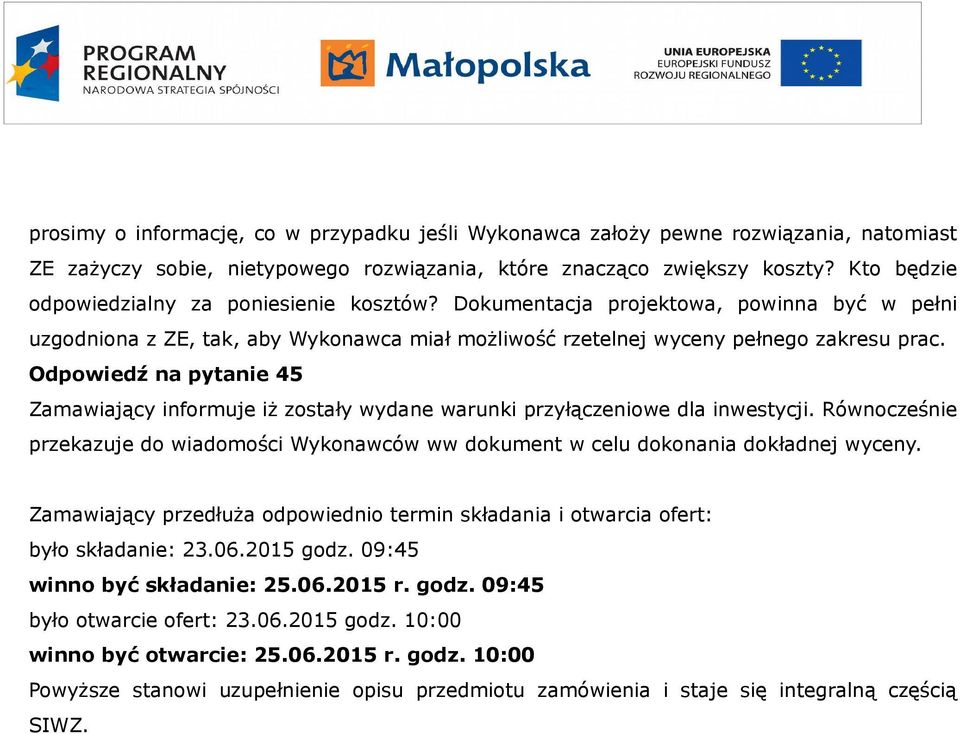 Odpowiedź na pytanie 45 Zamawiający informuje iż zostały wydane warunki przyłączeniowe dla inwestycji. Równocześnie przekazuje do wiadomości Wykonawców ww dokument w celu dokonania dokładnej wyceny.