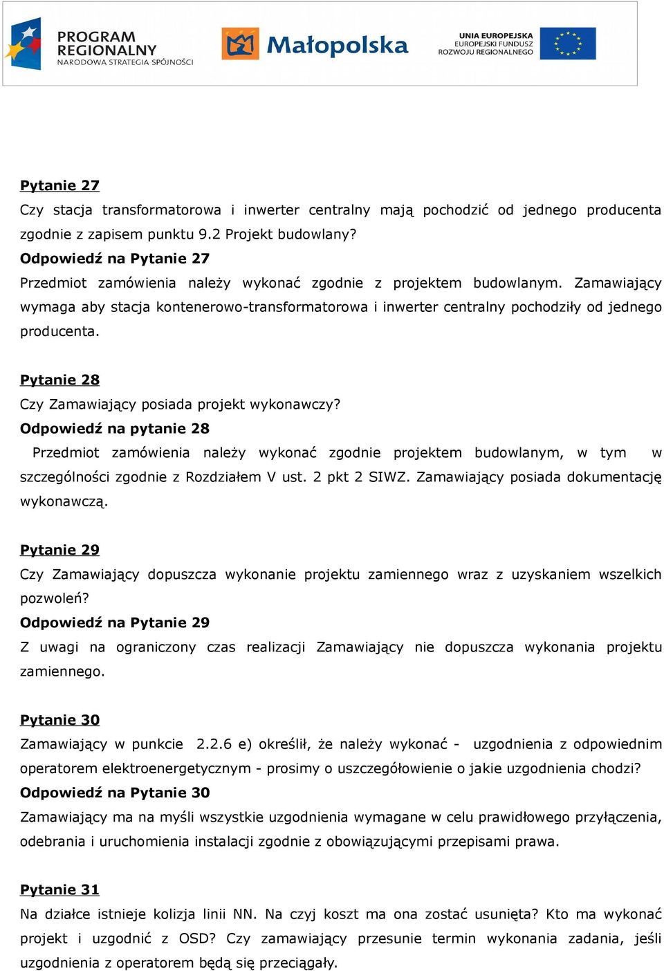 Zamawiający wymaga aby stacja kontenerowo-transformatorowa i inwerter centralny pochodziły od jednego producenta. Pytanie 28 Czy Zamawiający posiada projekt wykonawczy?