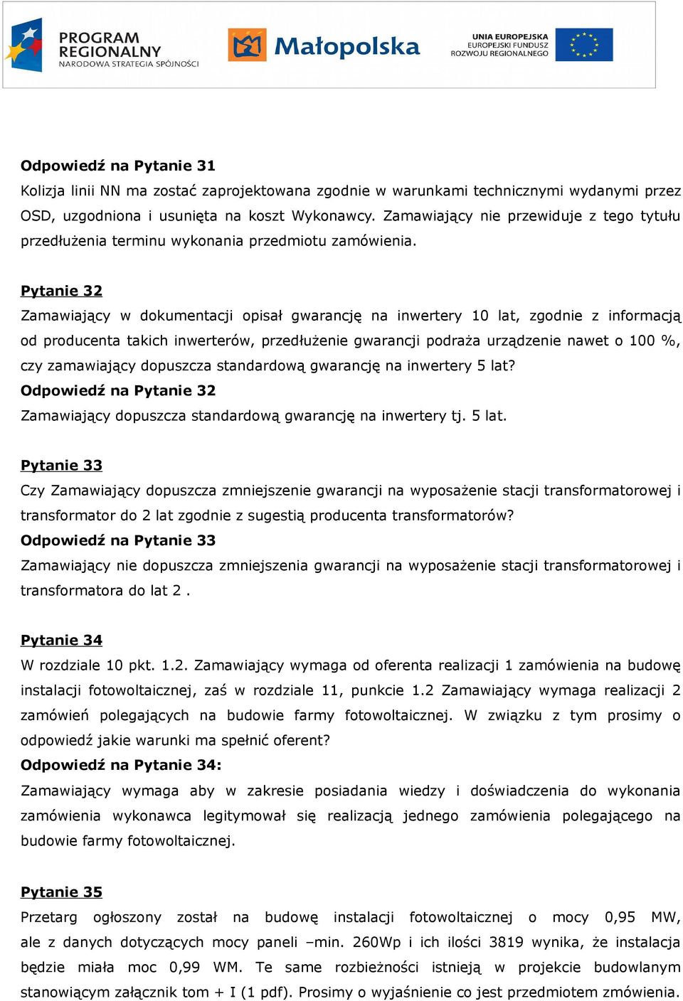 Pytanie 32 Zamawiający w dokumentacji opisał gwarancję na inwertery 10 lat, zgodnie z informacją od producenta takich inwerterów, przedłużenie gwarancji podraża urządzenie nawet o 100 %, czy