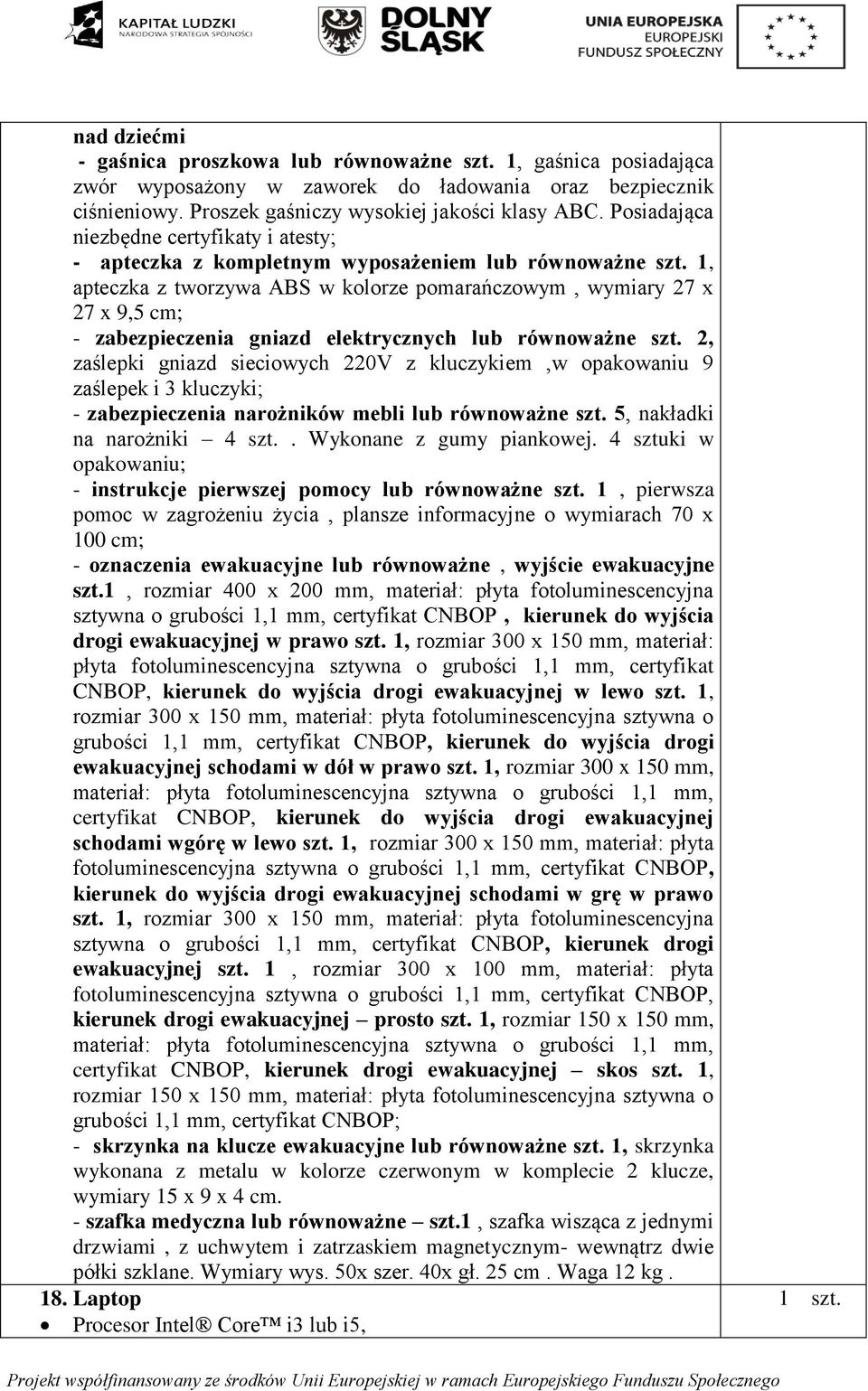 1, apteczka z tworzywa ABS w kolorze pomarańczowym, wymiary 27 x 27 x 9,5 cm; - zabezpieczenia gniazd elektrycznych lub równoważne szt.