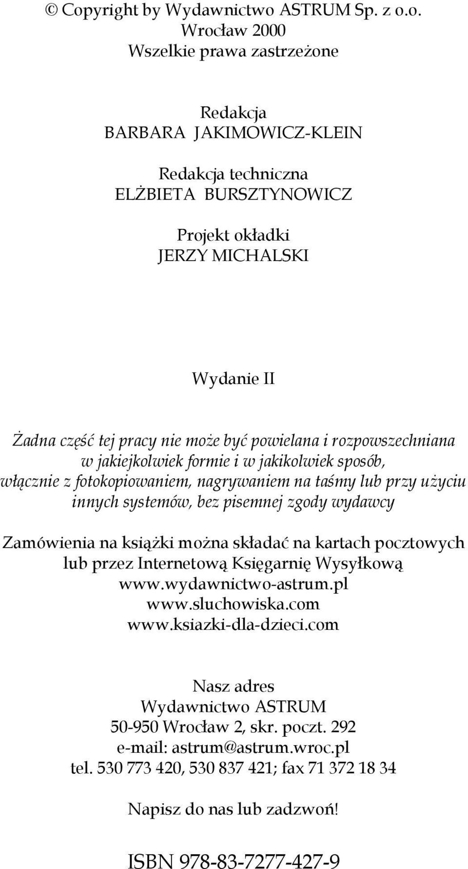 systemów, bez pisemnej zgody wydawcy Zamówienia na książki można składać na kartach pocztowych lub przez Internetową Księgarnię Wysyłkową www.wydawnictwo-astrum.pl www.sluchowiska.com www.