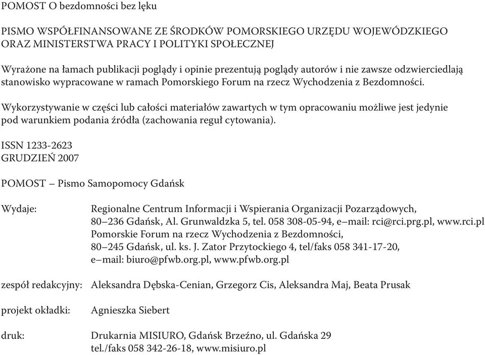 Wykorzystywanie w części lub całości materiałów zawartych w tym opracowaniu możliwe jest jedynie pod warunkiem podania źródła (zachowania reguł cytowania).