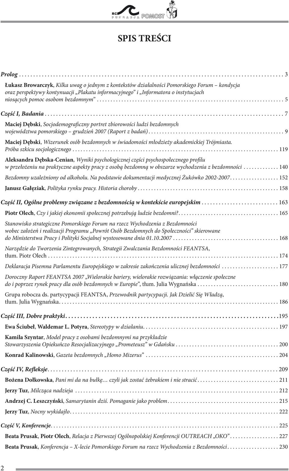 bezdomnym...5 Część I, Badania...7 Maciej Dębski, Socjodemograficzny portret zbiorowości ludzi bezdomnych województwa pomorskiego grudzień 2007 (Raport z badań).