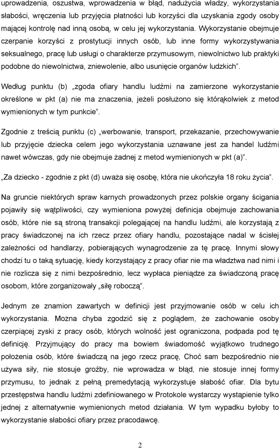 Wykorzystanie obejmuje czerpanie korzyści z prostytucji innych osób, lub inne formy wykorzystywania seksualnego, pracę lub usługi o charakterze przymusowym, niewolnictwo lub praktyki podobne do