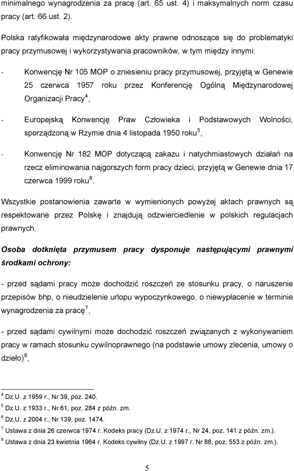 przymusowej, przyjętą w Genewie 25 czerwca 1957 roku przez Konferencję Ogólną Międzynarodowej Organizacji Pracy 4, - Europejską Konwencję Praw Człowieka i Podstawowych Wolności, sporządzoną w Rzymie