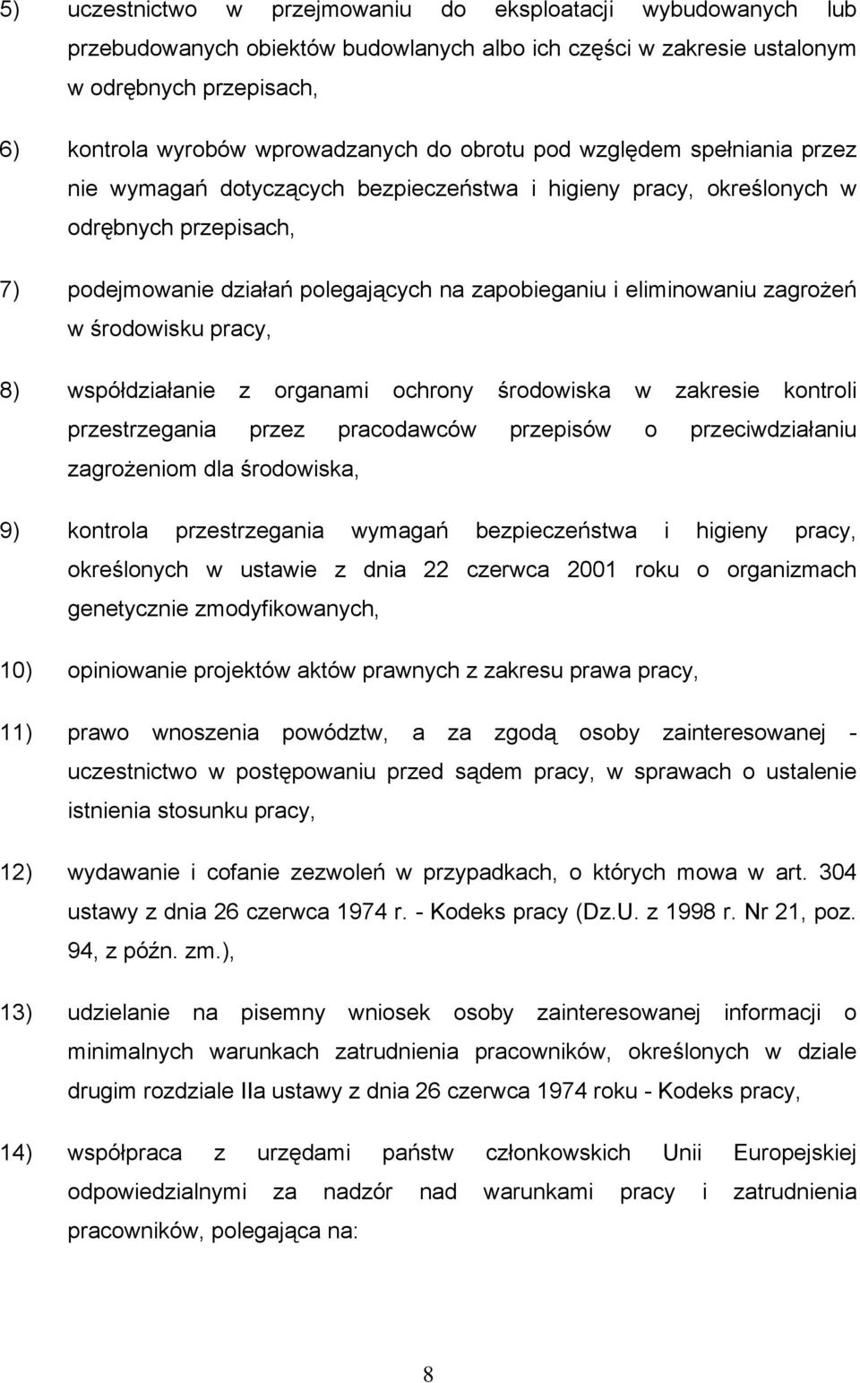 zagrożeń w środowisku pracy, 8) współdziałanie z organami ochrony środowiska w zakresie kontroli przestrzegania przez pracodawców przepisów o przeciwdziałaniu zagrożeniom dla środowiska, 9) kontrola