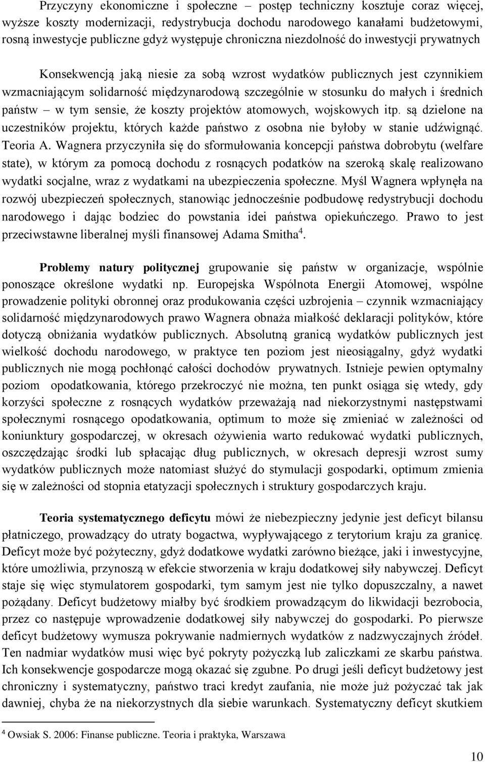 i średnich państw w tym sensie, że koszty projektów atomowych, wojskowych itp. są dzielone na uczestników projektu, których każde państwo z osobna nie byłoby w stanie udźwignąć. Teoria A.