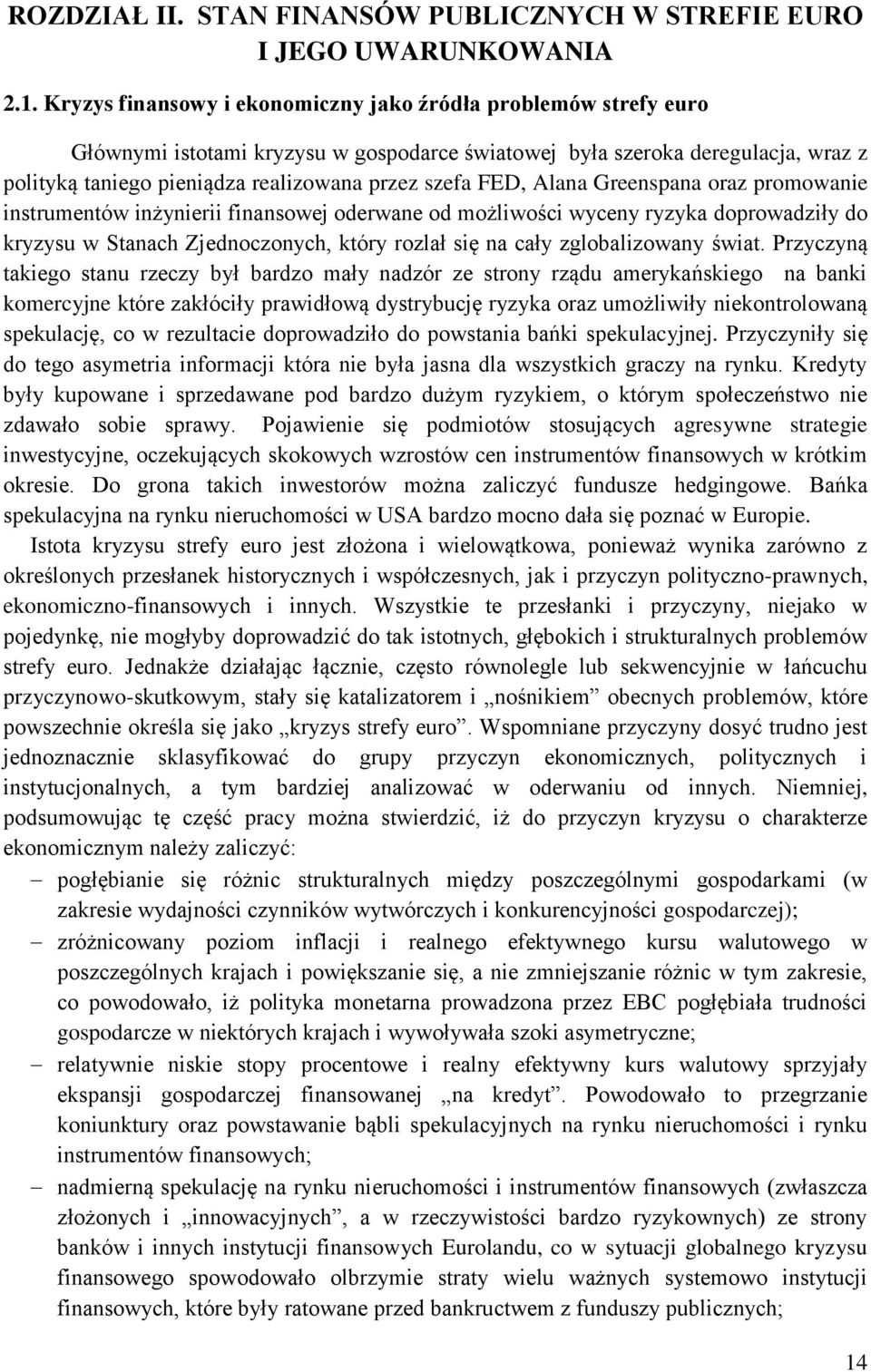 FED, Alana Greenspana oraz promowanie instrumentów inżynierii finansowej oderwane od możliwości wyceny ryzyka doprowadziły do kryzysu w Stanach Zjednoczonych, który rozlał się na cały zglobalizowany