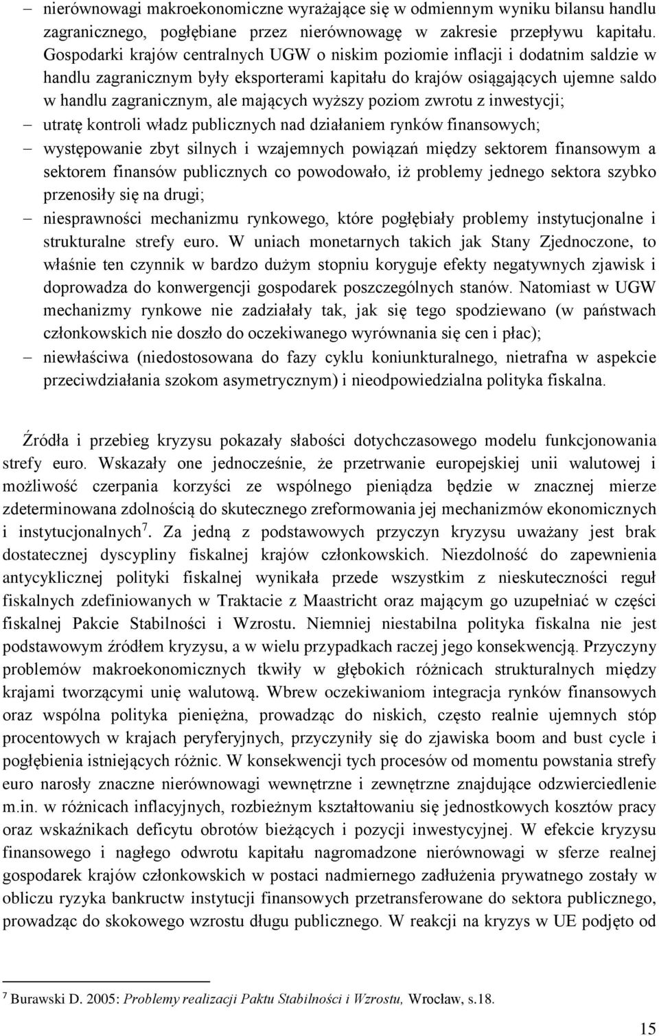 mających wyższy poziom zwrotu z inwestycji; utratę kontroli władz publicznych nad działaniem rynków finansowych; występowanie zbyt silnych i wzajemnych powiązań między sektorem finansowym a sektorem